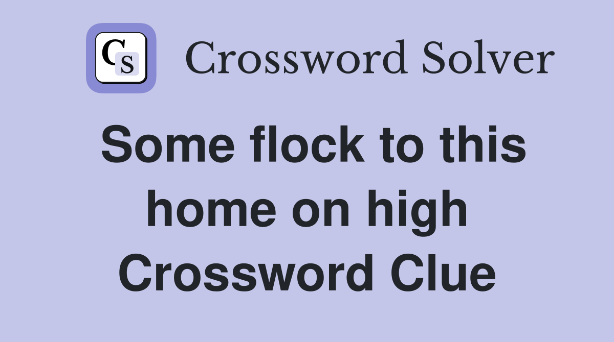 Some flock to this home on high Crossword Clue