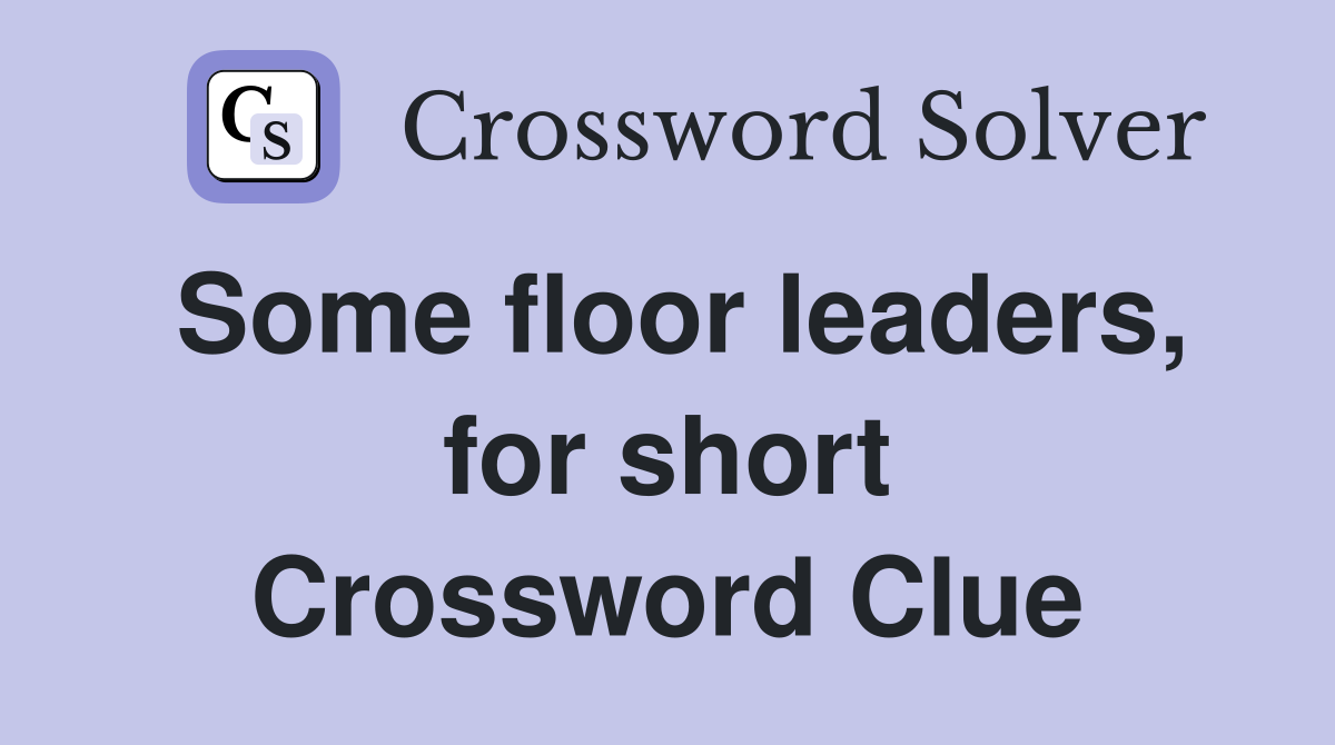 Some floor leaders, for short Crossword Clue