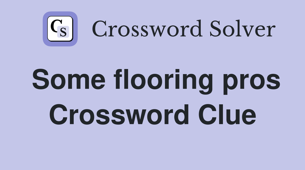 Some flooring pros Crossword Clue