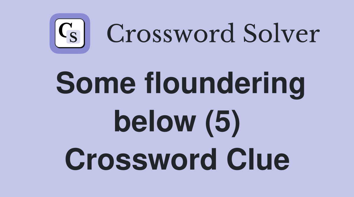 Some floundering below (5) Crossword Clue