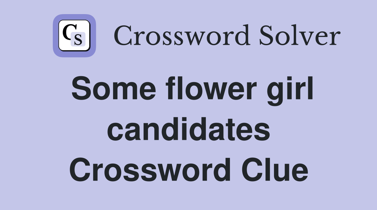 Some flower girl candidates Crossword Clue