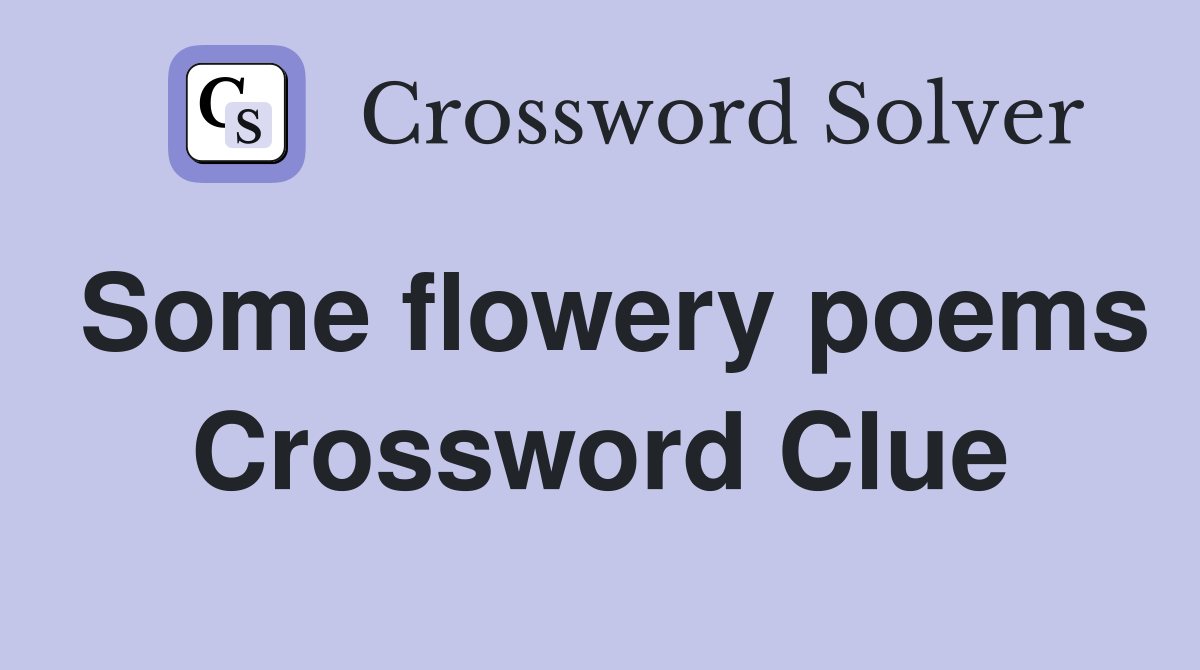 Some flowery poems Crossword Clue