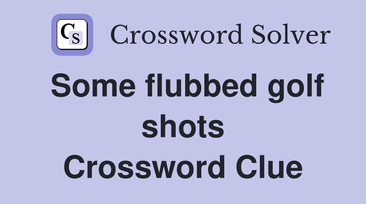 Some flubbed golf shots Crossword Clue
