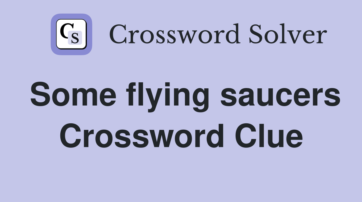 Some flying saucers Crossword Clue