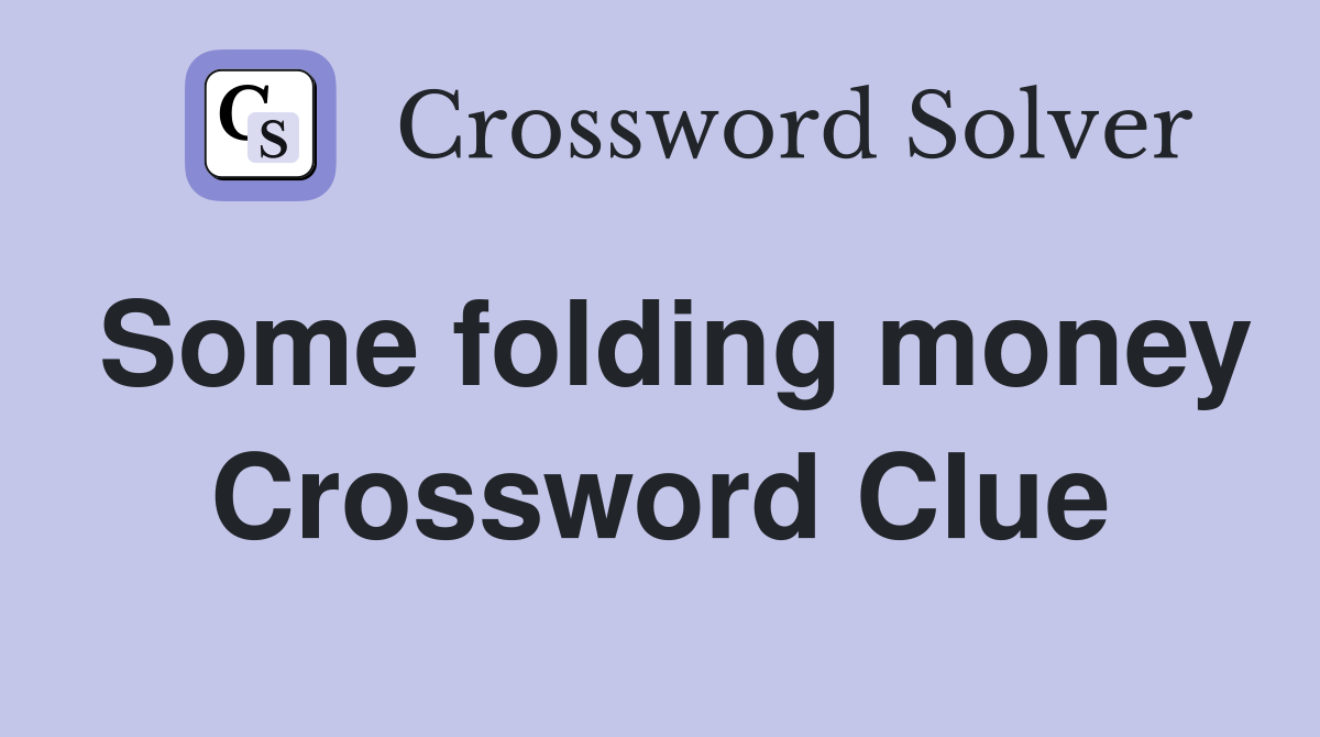 Some folding money Crossword Clue