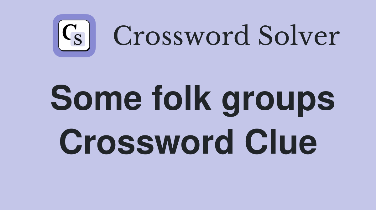 Some folk groups Crossword Clue