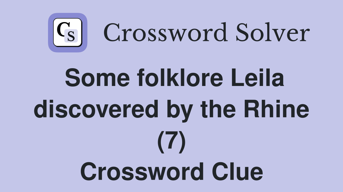 Some folklore Leila discovered by the Rhine (7) Crossword Clue