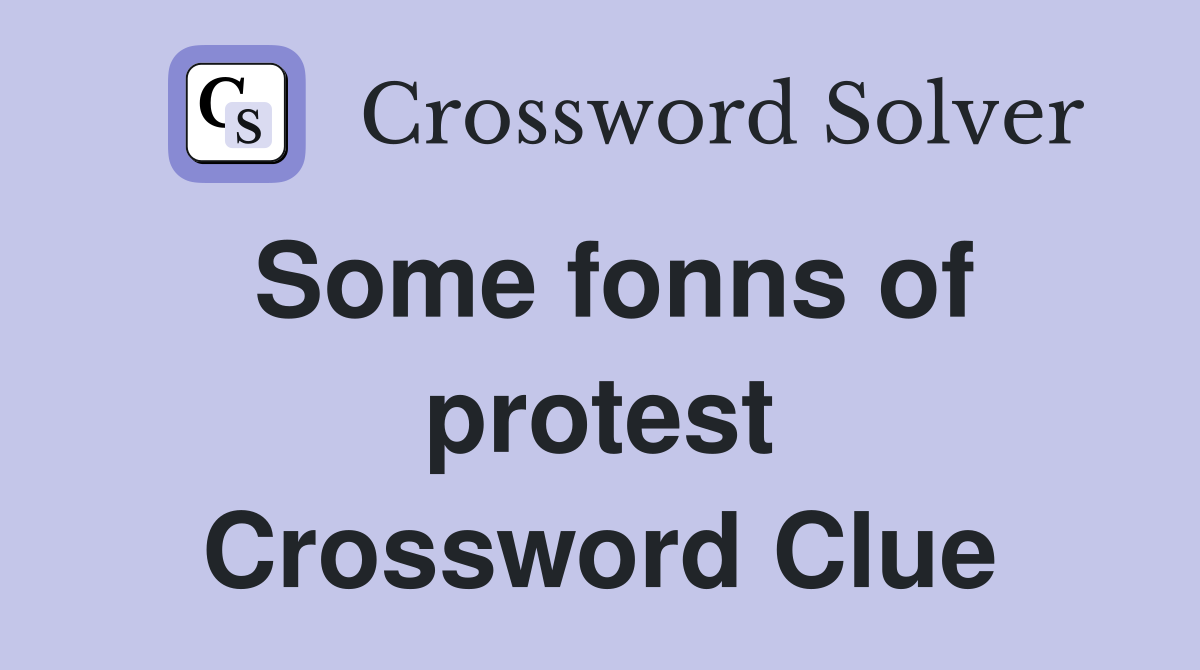 Some fonns of protest Crossword Clue