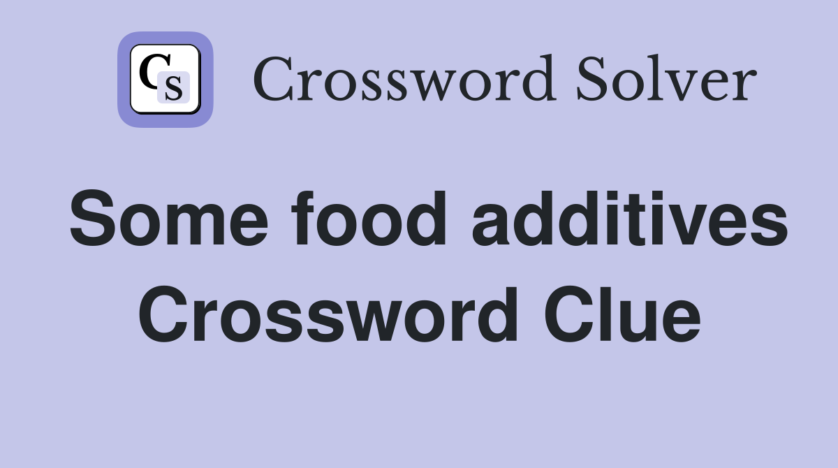 Some food additives Crossword Clue