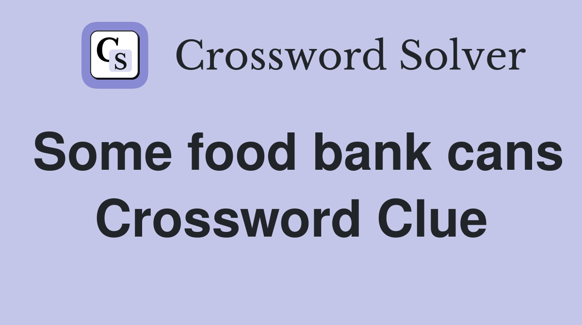 Some food bank cans Crossword Clue