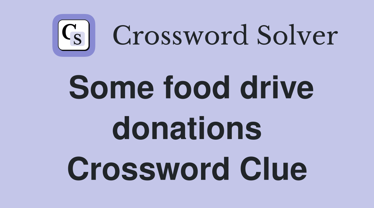 Some food drive donations Crossword Clue
