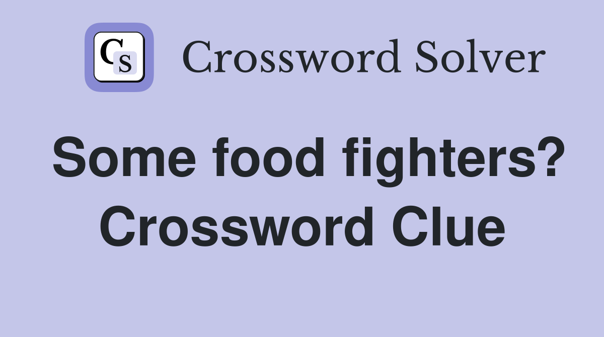 Some food fighters? Crossword Clue