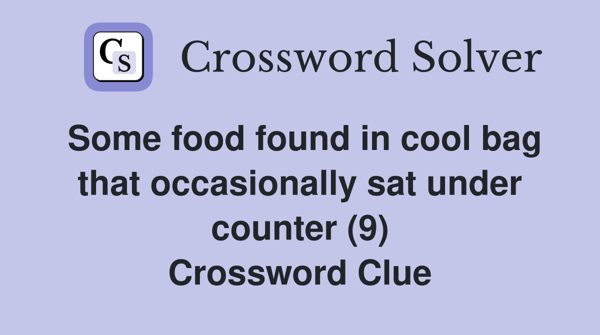 Some food found in cool bag that occasionally sat under counter (9) Crossword Clue