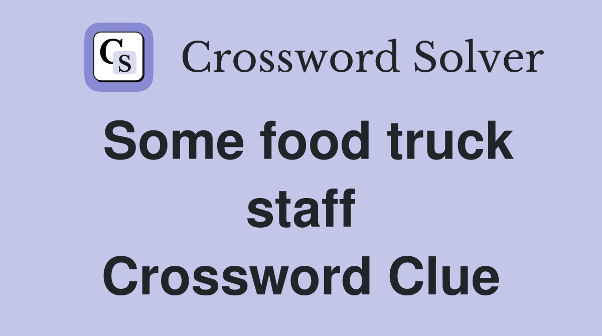 Some food truck staff Crossword Clue
