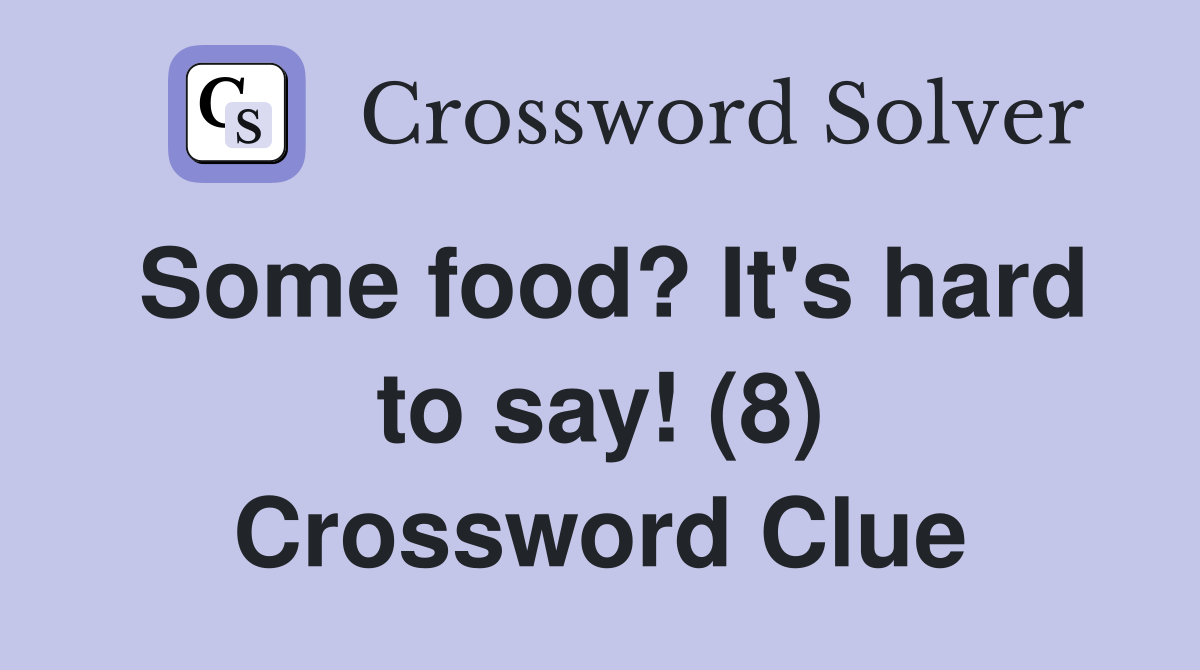 Some food? It's hard to say! (8) Crossword Clue
