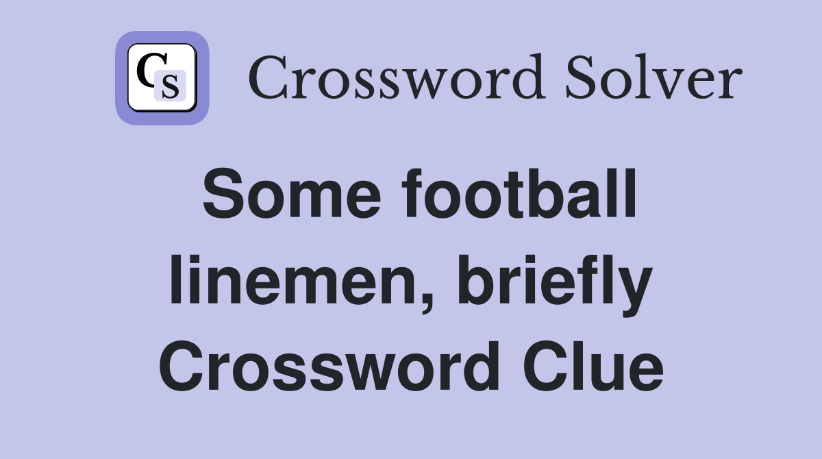 Some football linemen, briefly Crossword Clue