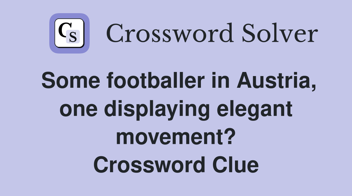 Some footballer in Austria, one displaying elegant movement? Crossword Clue