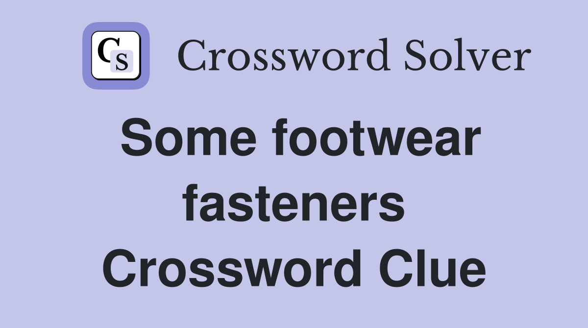 Some footwear fasteners Crossword Clue