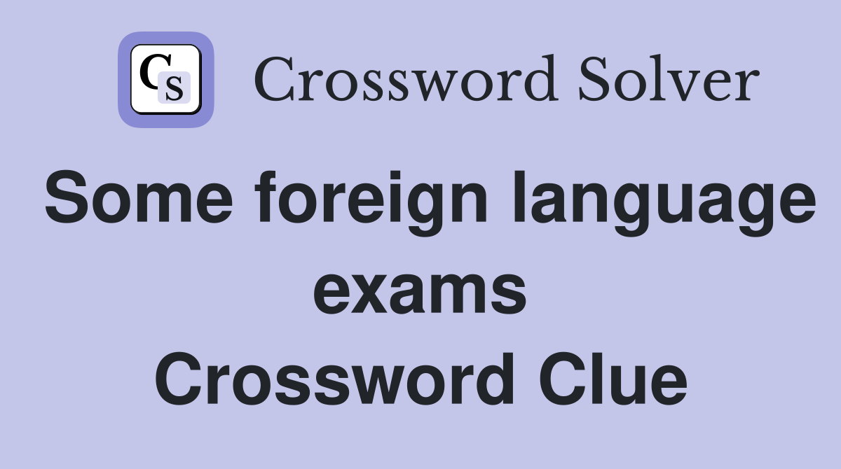 Some foreign language exams Crossword Clue