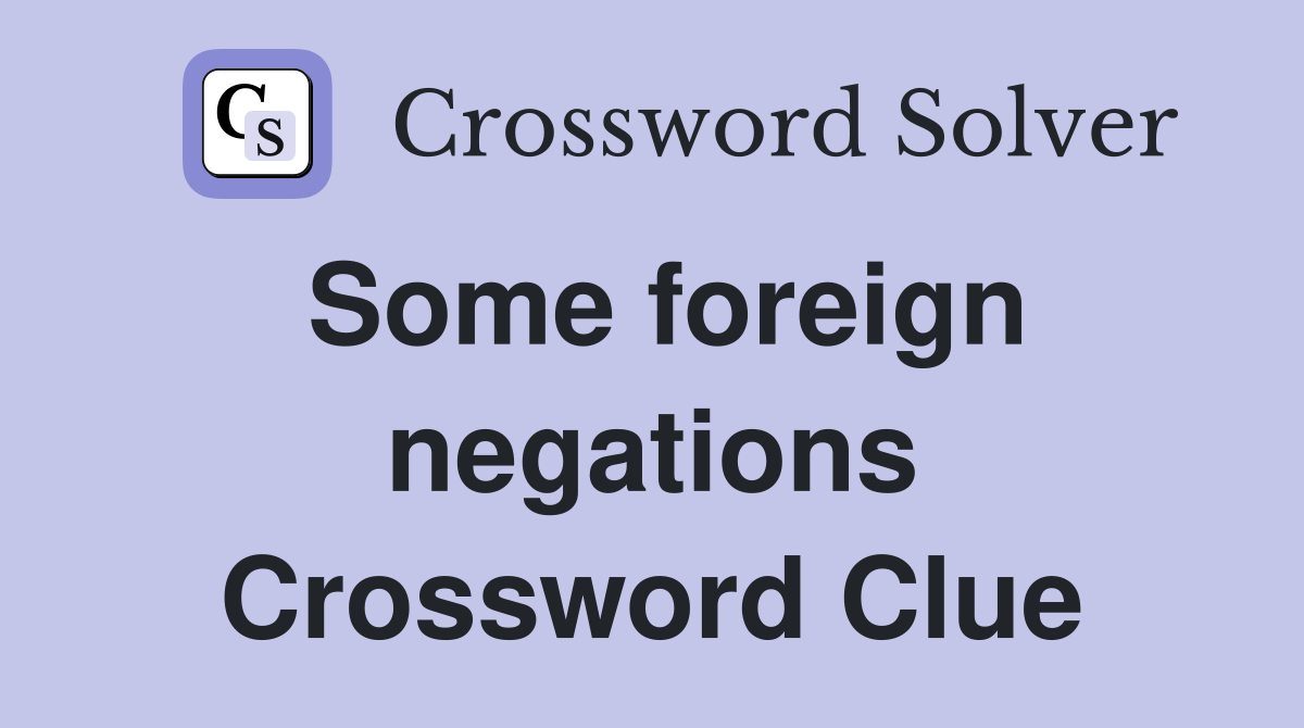 Some foreign negations Crossword Clue