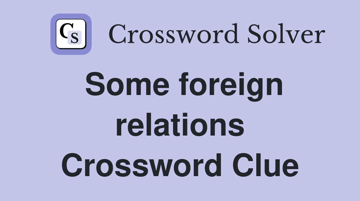 Some foreign relations Crossword Clue