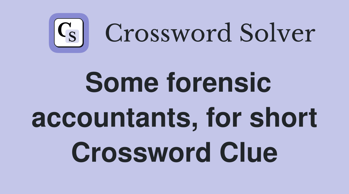 Some forensic accountants, for short Crossword Clue