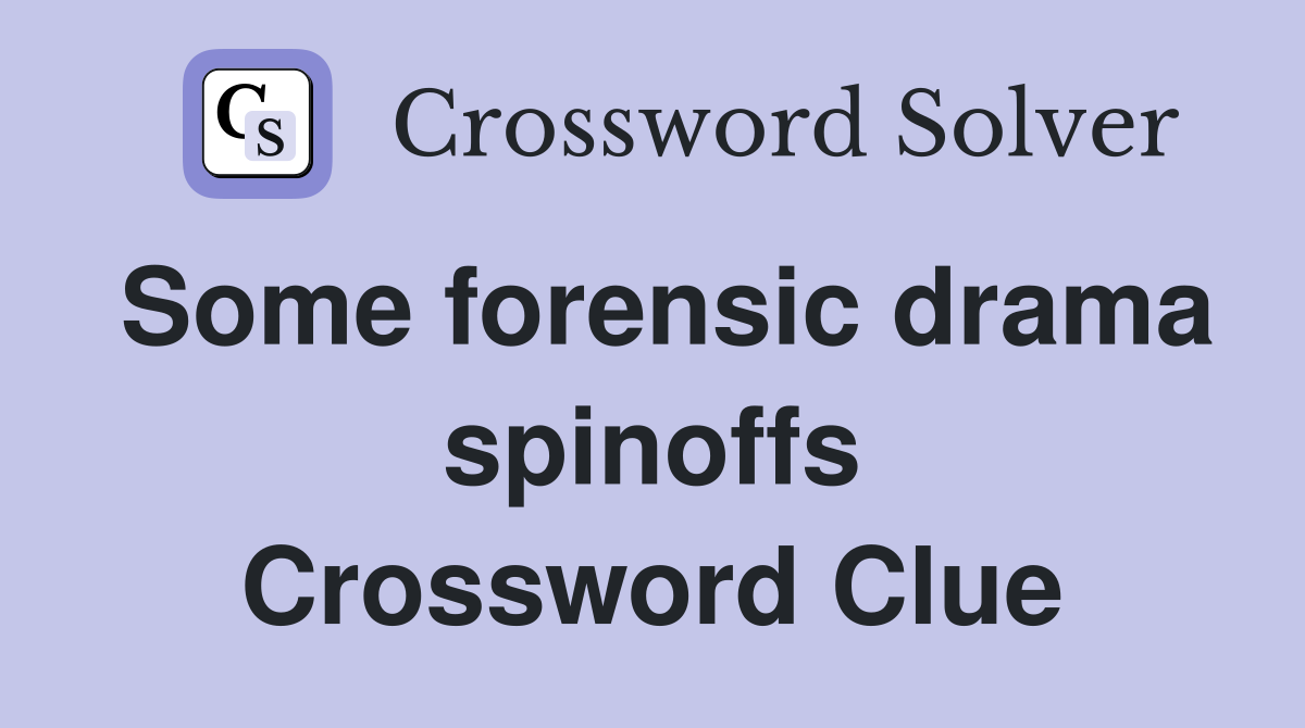 Some forensic drama spinoffs Crossword Clue