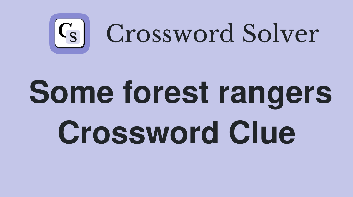 Some forest rangers Crossword Clue