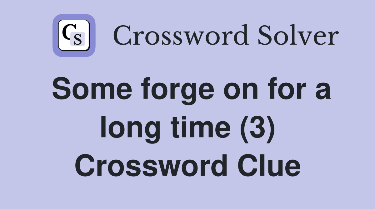 Some forge on for a long time (3) Crossword Clue