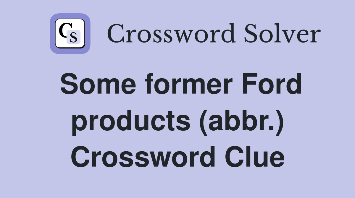 Some former Ford products (abbr.) Crossword Clue