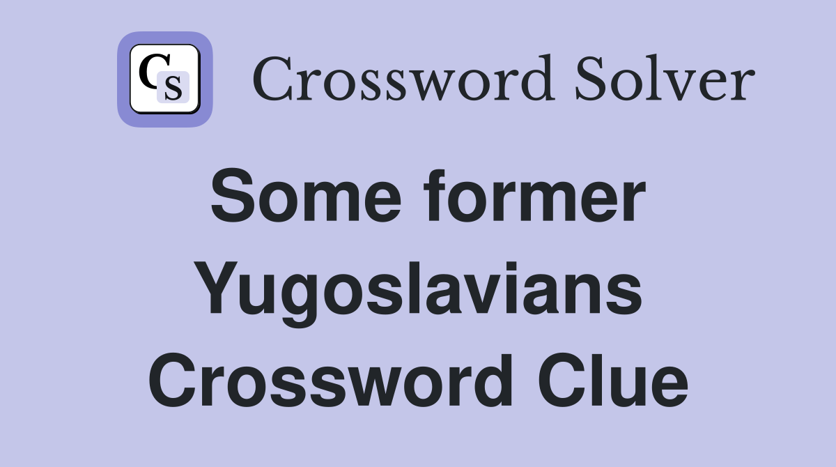 Some former Yugoslavians Crossword Clue