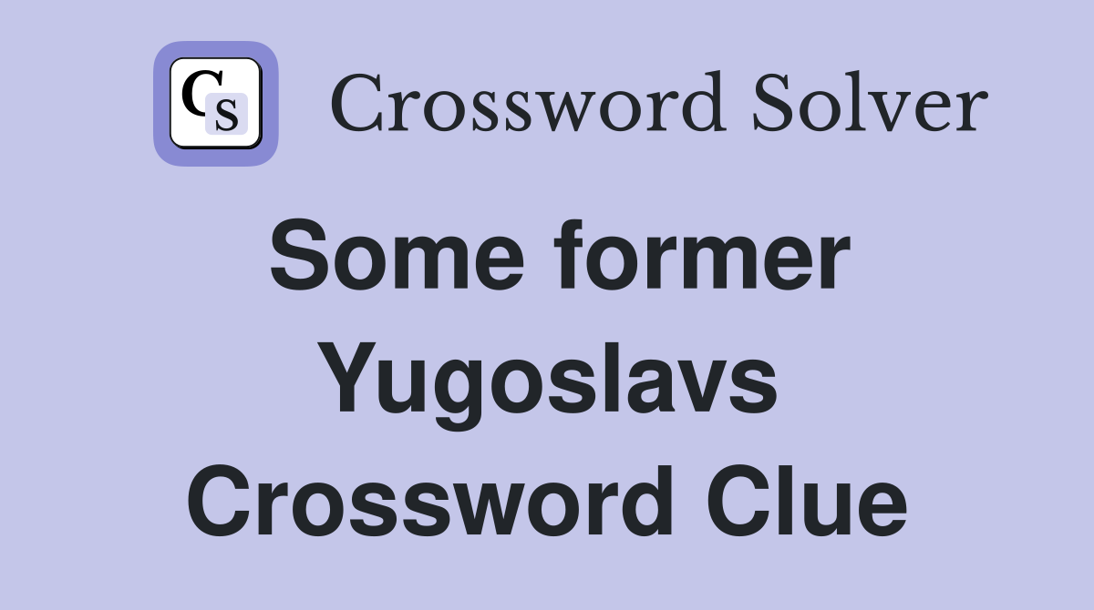 Some former Yugoslavs Crossword Clue