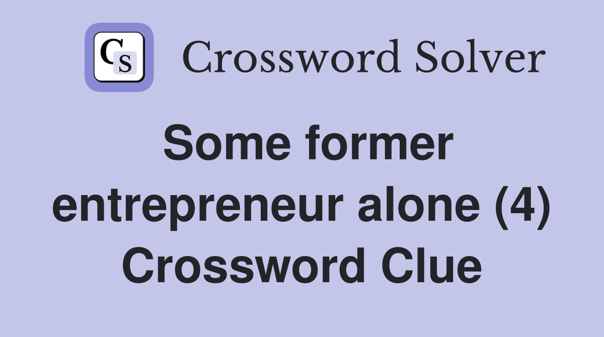 Some former entrepreneur alone (4) Crossword Clue
