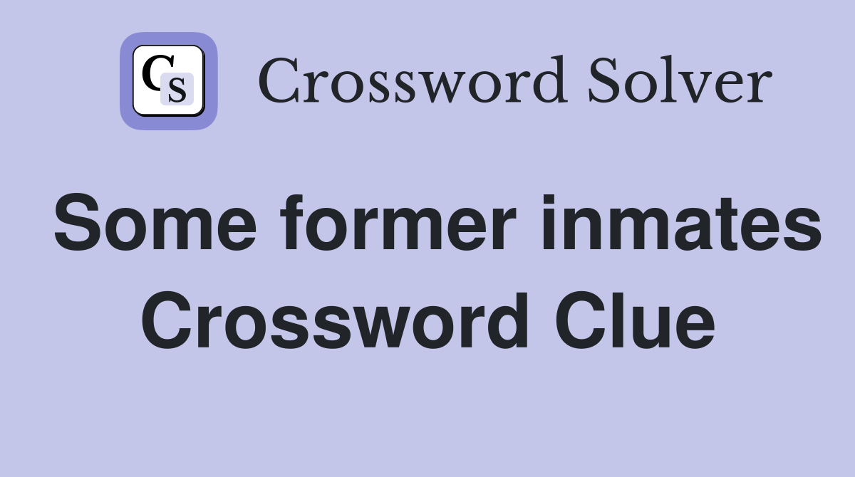 Some former inmates Crossword Clue