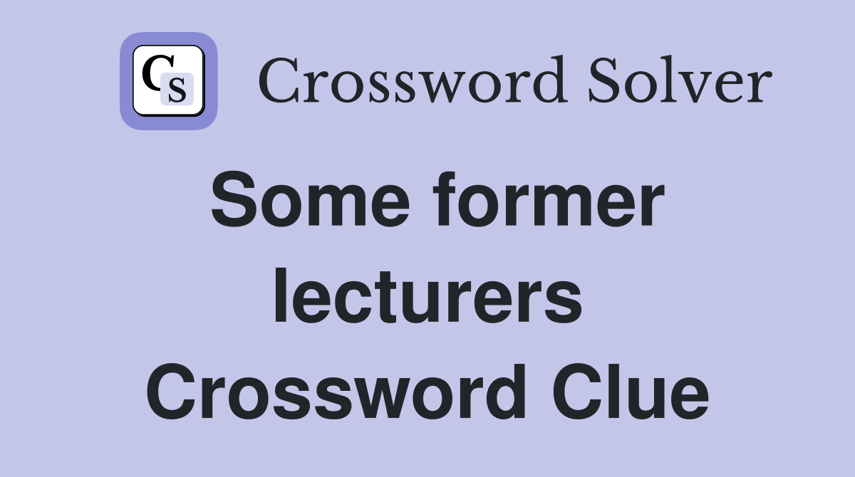 Some former lecturers Crossword Clue