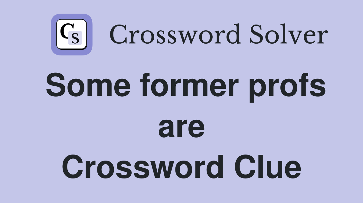 Some former profs are Crossword Clue