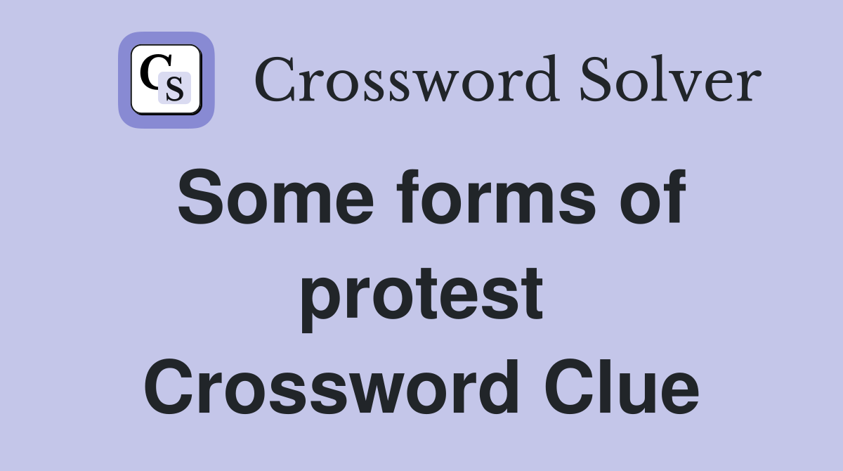 Some forms of protest Crossword Clue