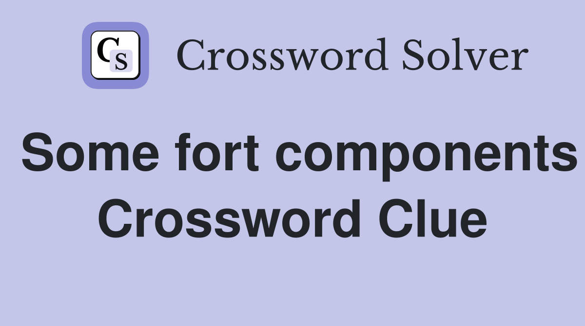 Some fort components Crossword Clue