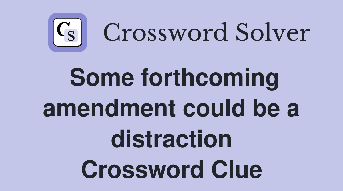 Some forthcoming amendment could be a distraction Crossword Clue