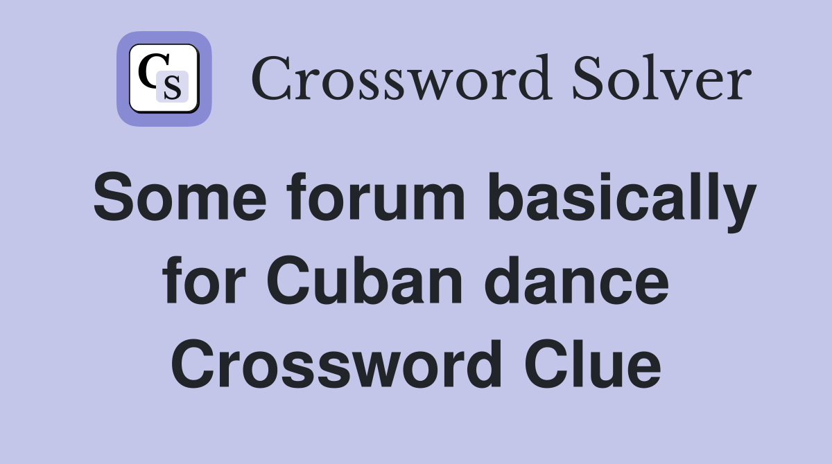 Some forum basically for Cuban dance Crossword Clue