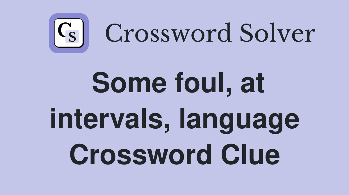 Some foul, at intervals, language Crossword Clue