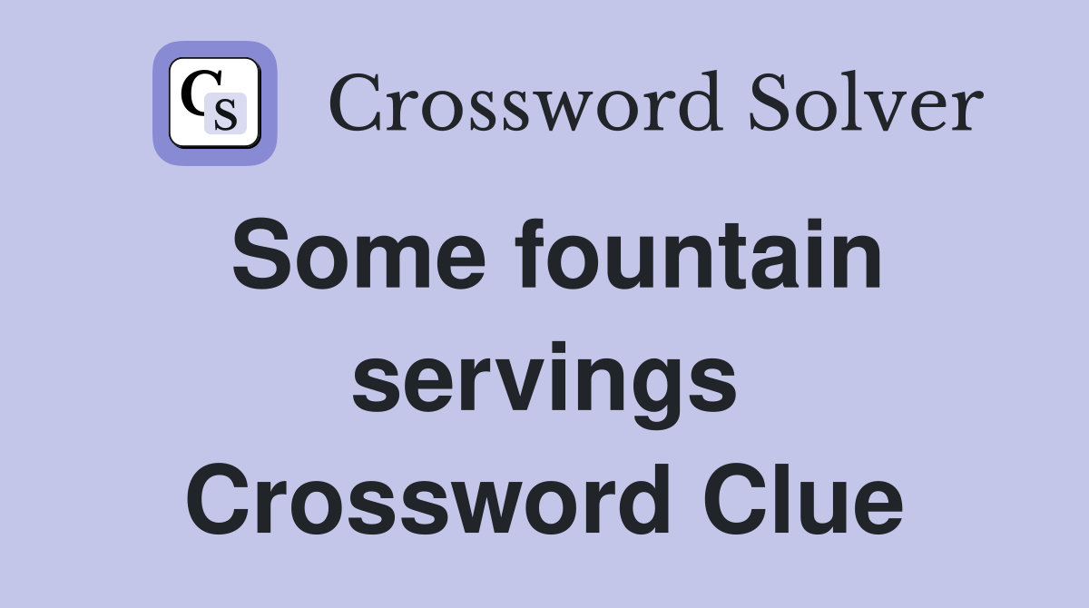 Some fountain servings Crossword Clue
