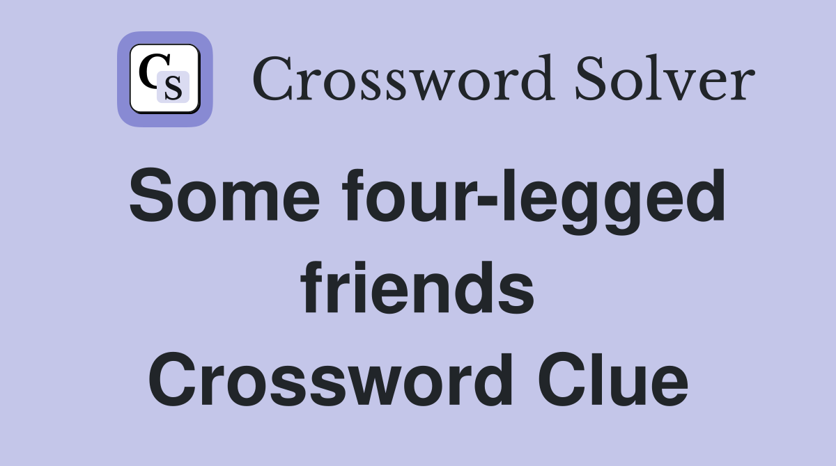 Some four-legged friends Crossword Clue