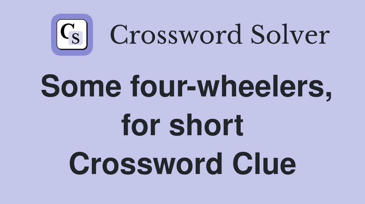 Some four-wheelers, for short Crossword Clue