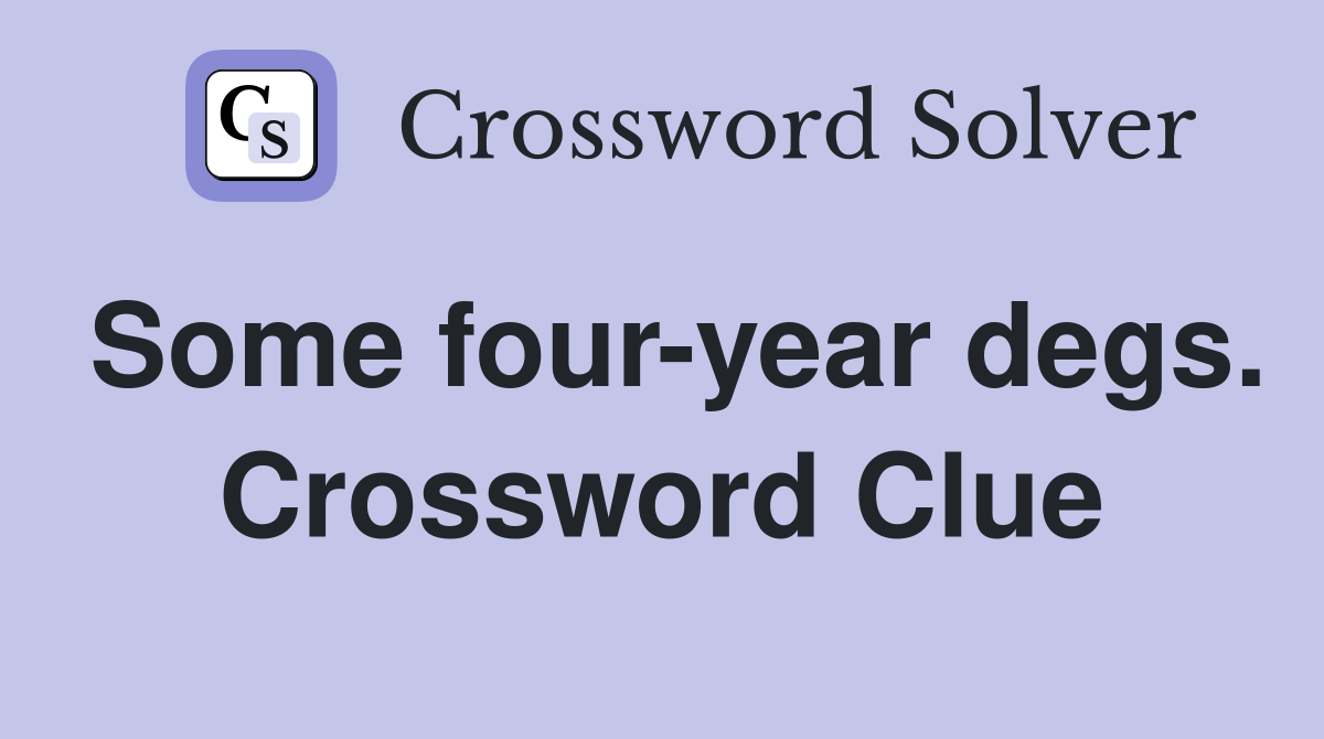 Some four-year degs. Crossword Clue