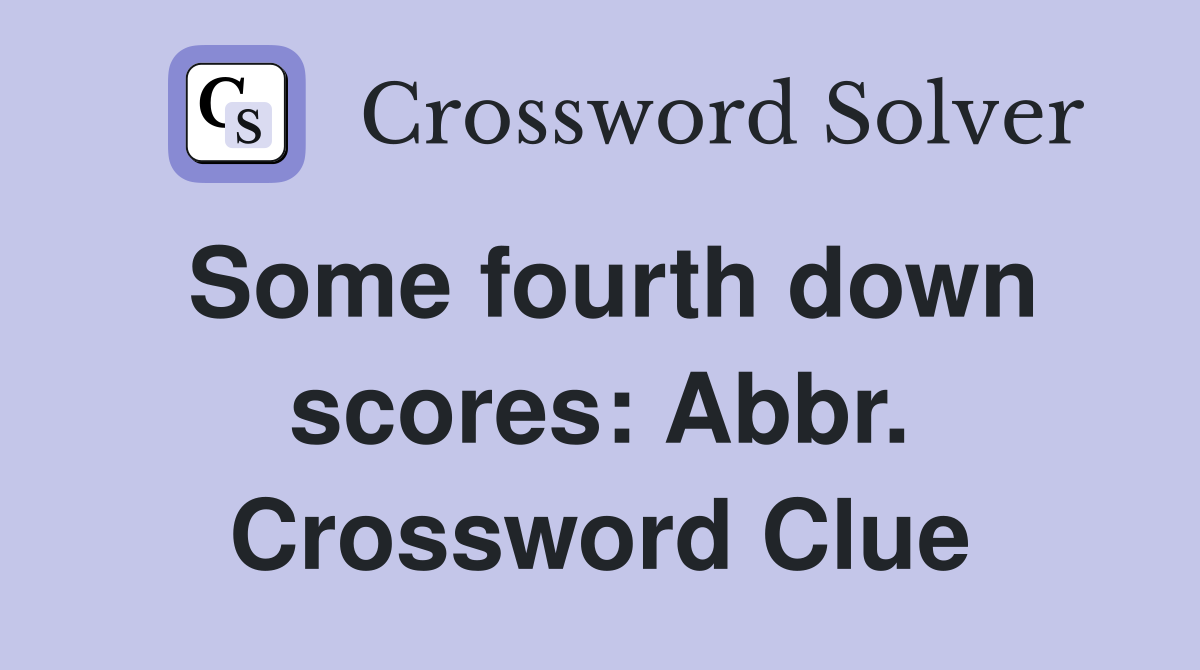 Some fourth down scores: Abbr. Crossword Clue
