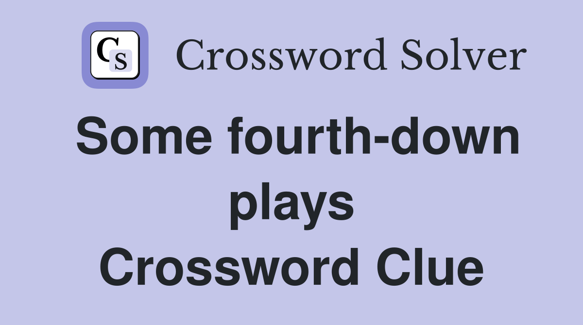 Some fourth-down plays Crossword Clue