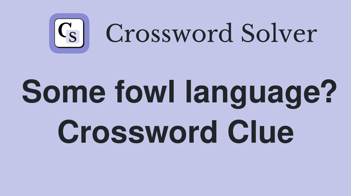 Some fowl language? Crossword Clue