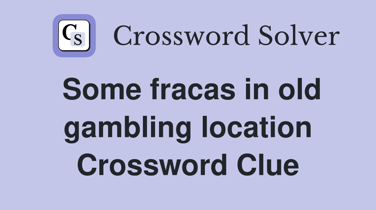 Some fracas in old gambling location Crossword Clue
