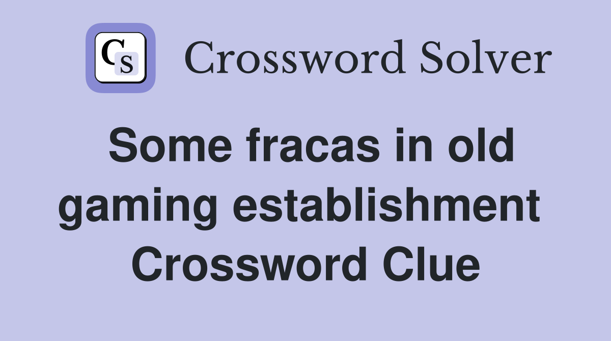 Some fracas in old gaming establishment  Crossword Clue